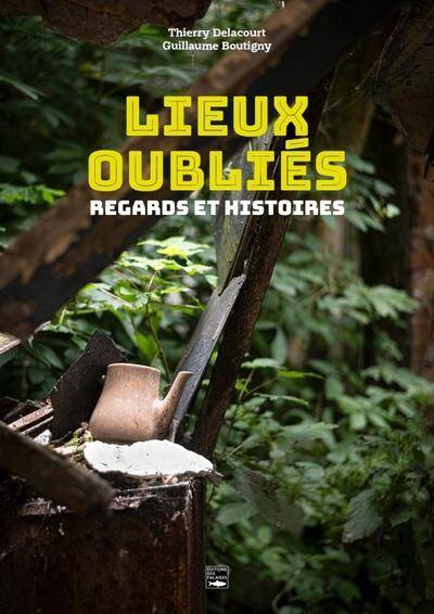 Lieux Oublies : Regards et Histoires