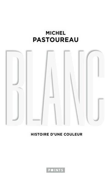 Blanc - Histoire D'Une Couleur