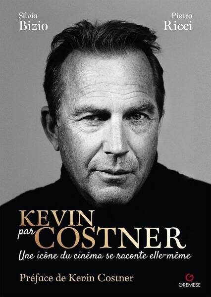 Kevin Par Costner - Une Icone du Cinema Se Raconte Elle-Meme