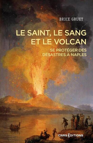 Le Saint, le Sang et le Volcan - Se Proteger des Desastres a Naples