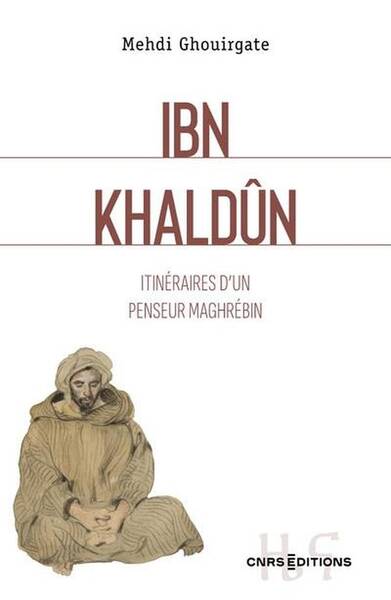 Ibn Khaldun - Itineraire D'Un Penseur Maghrebin