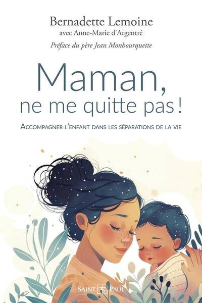 Maman, Ne Me Quitte Pas: Accompagner l Enfant Dans les Separations