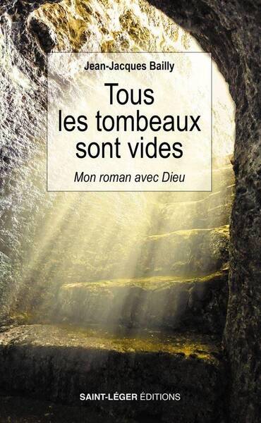 Tous les Tombeaux Sont Vides : Une Vie Avec Dieu