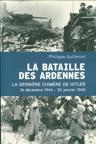 La bataille des Ardennes : la dernière chimère de Hitler