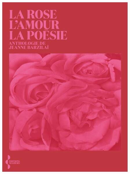 La rose, l'amour, la poésie : anthologie