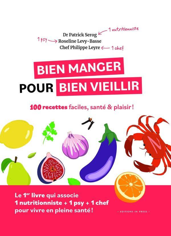 Bien Manger Pour Bien Vieillir 100 Recettes Faciles, Sante et Plaisi