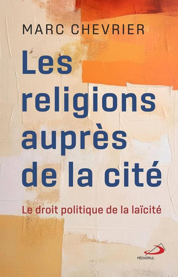 Les Religions Aupres de la Cite : Le Droit Politique de la Laicite