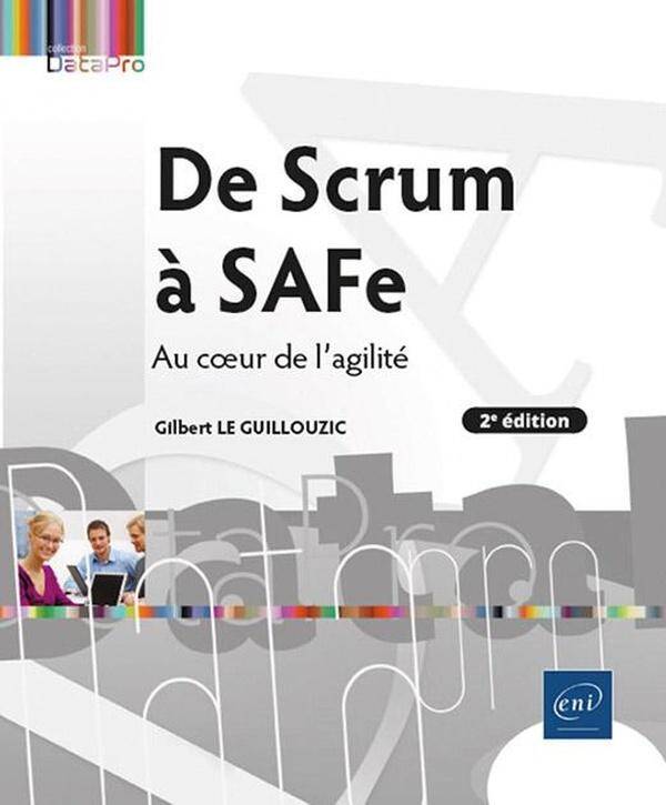 De Scrum a Safe : Au Coeur de l'Agilite (2e Edition)