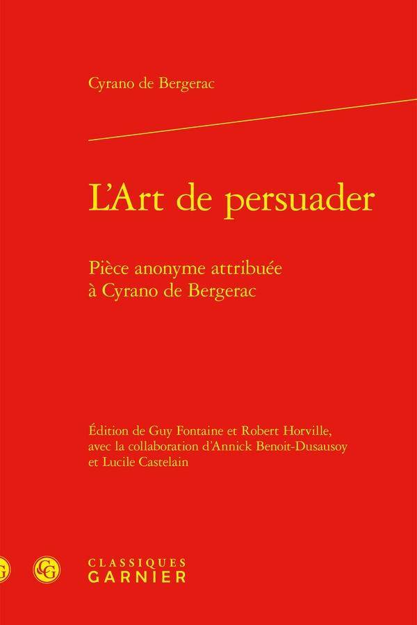 L'Art de Persuader : Piece Anonyme Attribuee a Cyrano de Bergerac