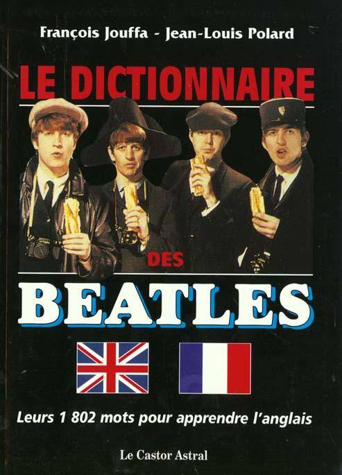 Le Dictionnaire des Beatles - Leurs 1802 Mots Pour Apprendre l'Anglais