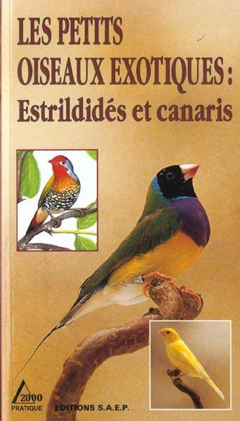 Les Petits Oiseaux Exotiques ; Estrildides et Canaris