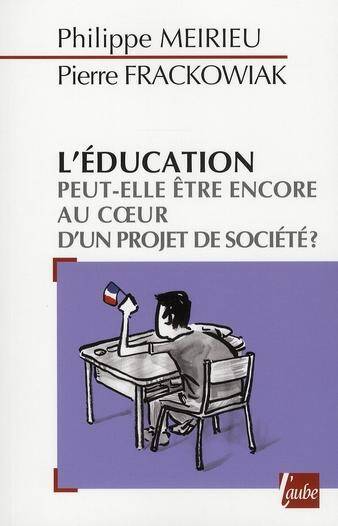 L'Education Peut-Elle Etre Encore au Coeur D'Un Projet de Societe.