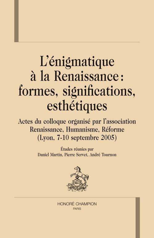 ENIGMATIQUE A LA RENAISSANCE: FORMES, SIGNIFICATIONS, ESTHETIQUES;