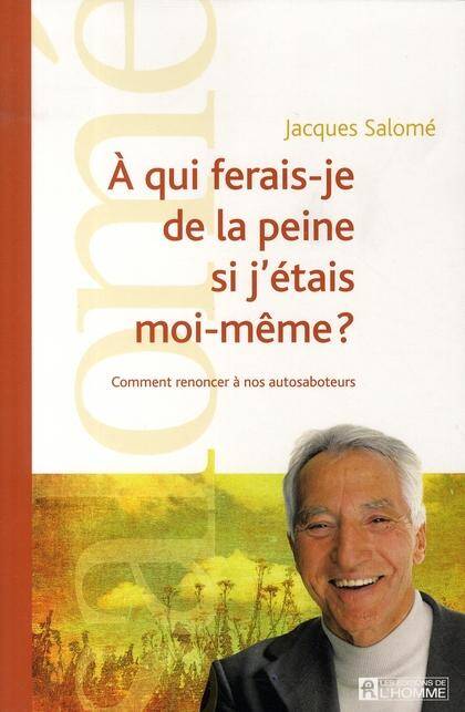 A qui ferais-je de la peine si j'étais moi-même ?