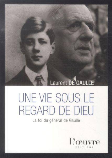 Une vie sous le regard de Dieu : la foi du général de Gaulle