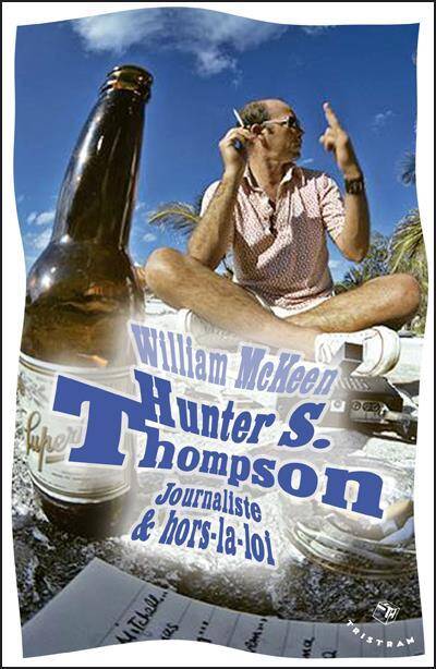 Hunter S. Thompson ; Journaliste & Hors-La-Loi