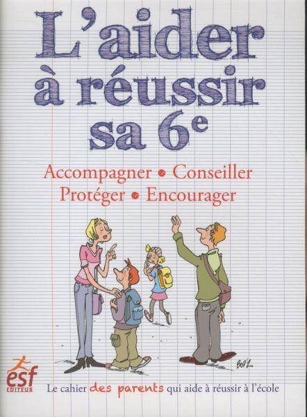 L'aider à réussir sa 6e: accompagner, conseiller, protéger, encourager