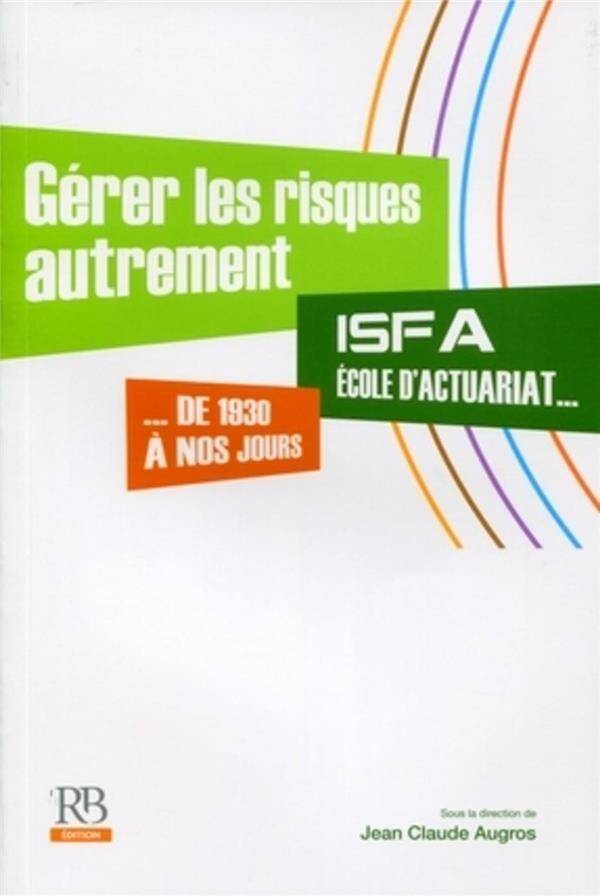 Gerer les Risques Autrement; Isfa, Ecole D Actuariat... De 1930 a