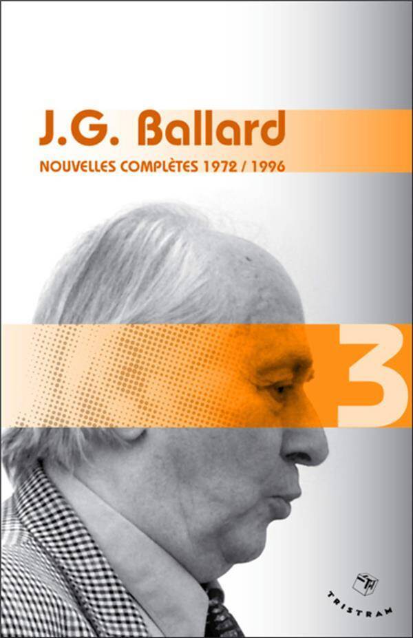J.g. Ballard T.3 ; Nouvelles Completes 1972-1996