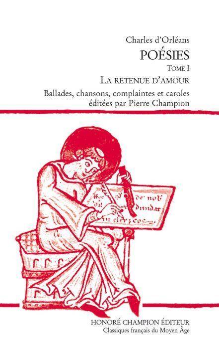 Poesies. T.1; la Retenue D Amour; Ballades, Chansons, Complaintes et