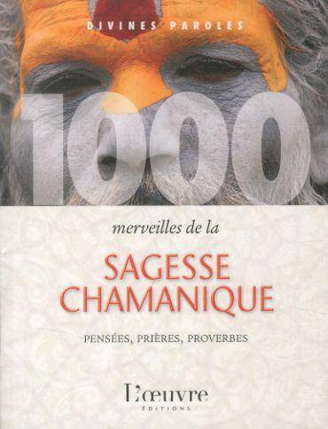 1 000 merveilles de la sagesse chamanique: pensées, prières, proverbes