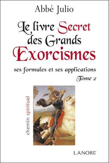 Le Livre Secret des Grands Exorcismes T.2; ses Formules et ses