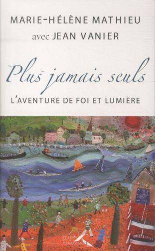 Plus jamais seuls : l'aventure de Foi et Lumière