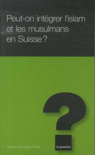 Peut-on intégrer l'islam et les musulmans en Suisse ?