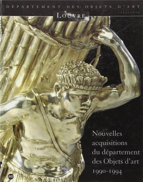 Nouvelles Acquisitions du Departement des Objets D'Arts 1990-1994
