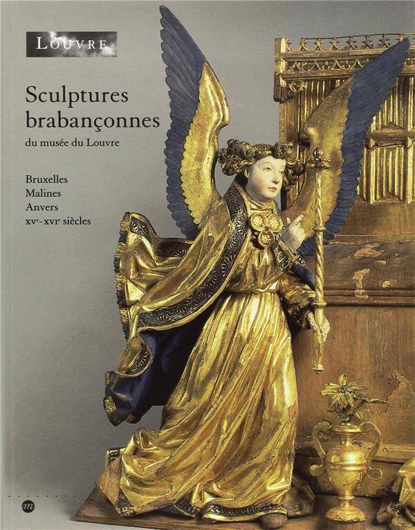 Sculptures Brabanconnes du Musee du Louvre; Bruxelles, Malines,
