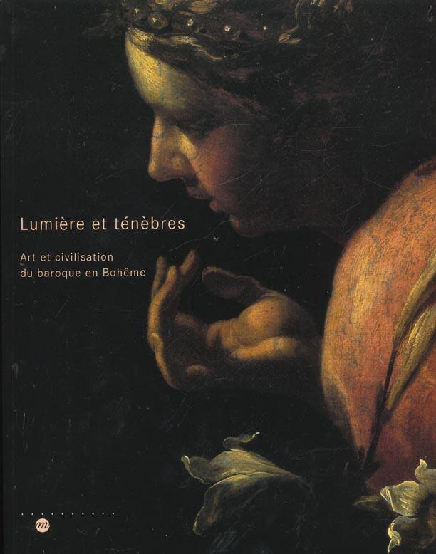 Lumieres et Tenebres - Art et Civilisation du Baroque en Boheme