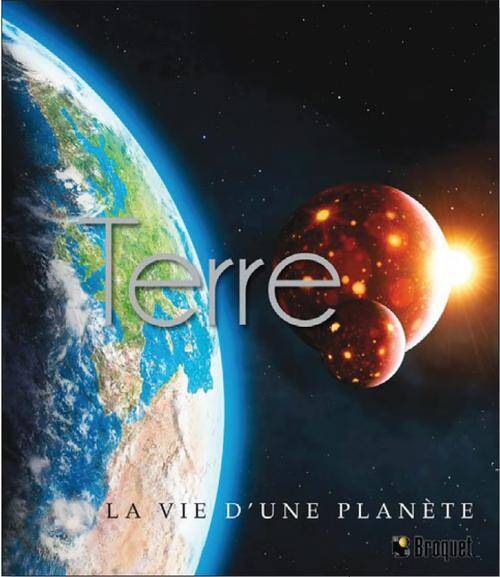 Terre ; la Vie D'Une Planete