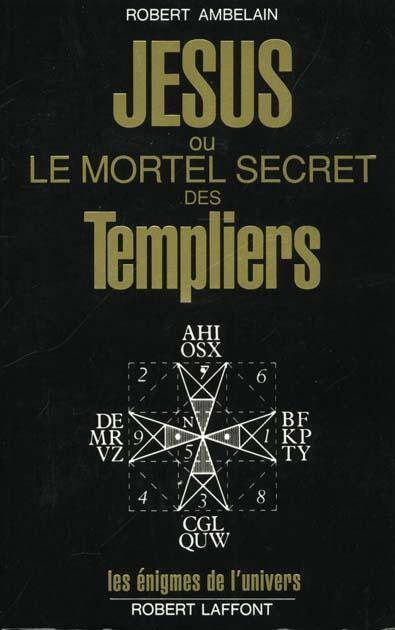 Jésus ou le mortel secret des templiers