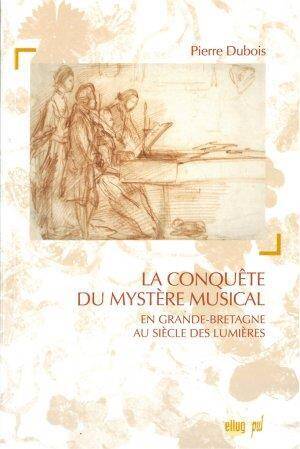 CONQUETE DU MYSTERE MUSICAL; EN GRANDE BRETAGNE AU SIECLE DES LUMIERE