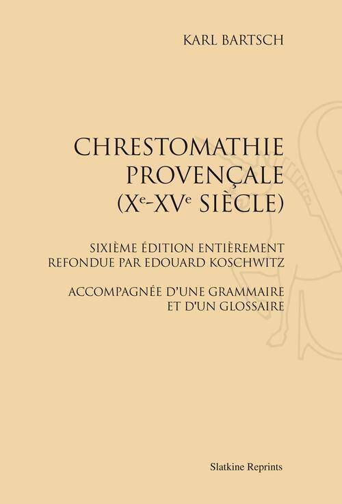 CHRESTOMATHIE PROVENCALE XE XVE SIECLE; ACCOMPAGNEE D UNE GRAMMAIRE