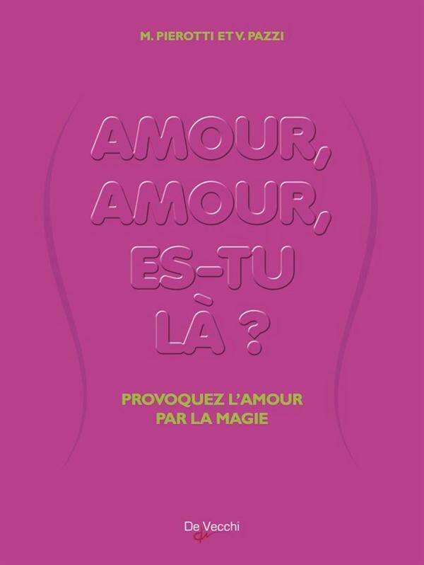 Amour, Amour, Es-Tu la ? ; Provoquez l'Amour Par la Magie