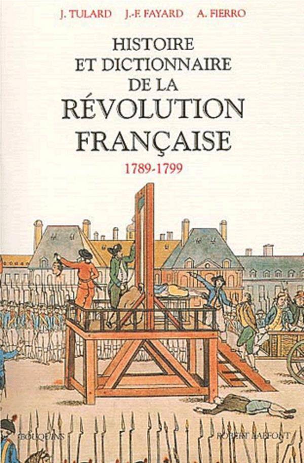 Histoire et dictionnaire de la Révolution française : 1789-1799