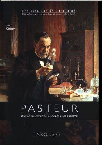 Pasteur: une vie au service de la science et de l'homme