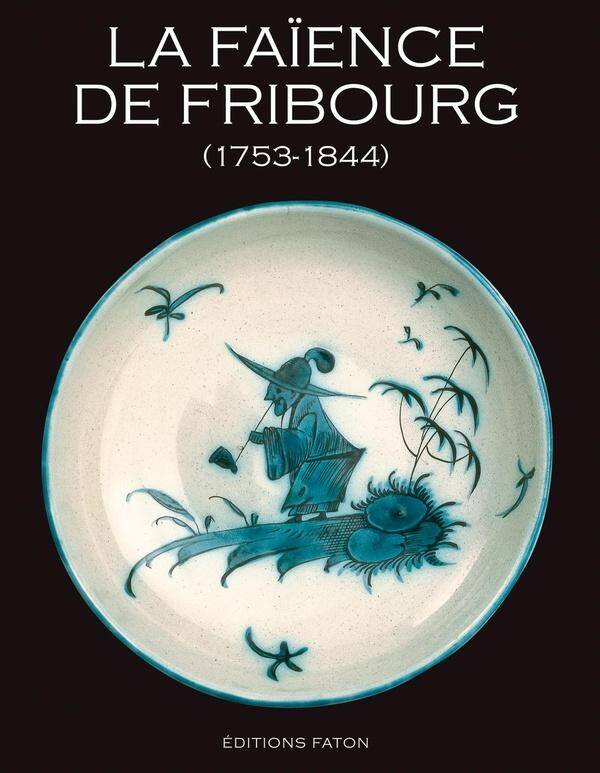 La Faience de Fribourg ; 1753-1844