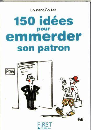 150 idées pour emmerder son patron