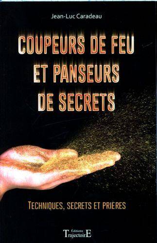 Coupeurs de feu et panseurs de secrets: techniques, secrets et prières