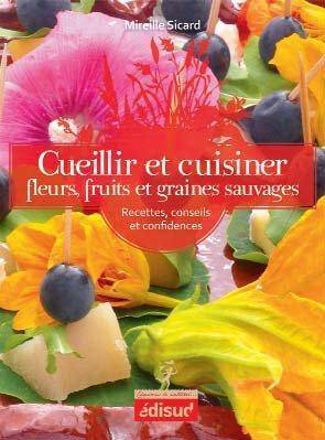 Cueillir et cuisiner fleurs, fruits et graines sauvages