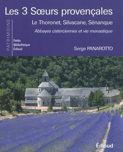 Les 3 soeurs provençales: Le Thoronet, Silvacane, Sénanque