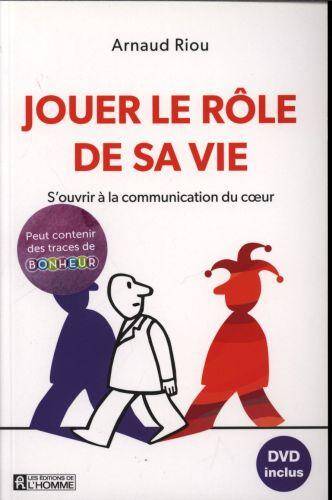 Jouer le rôle de sa vie : s'ouvrir à la communication du coeur