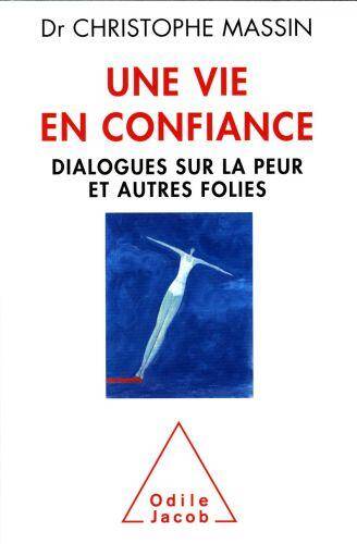 Une vie en confiance : dialogues sur la peur et autres folies