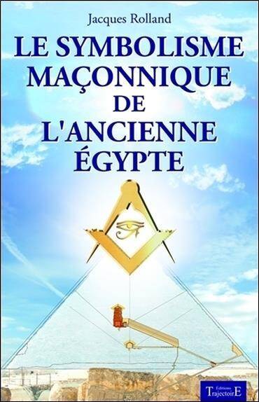 Le Symbolisme Maconnique de l'Ancienne Egypte