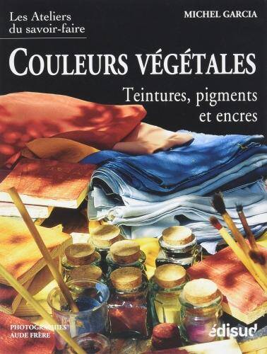 Couleurs végétales : teintures, pigments et encres