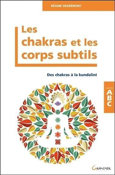 Les Chakras et les Corps Subtils ; des Chakras a la Kundalini