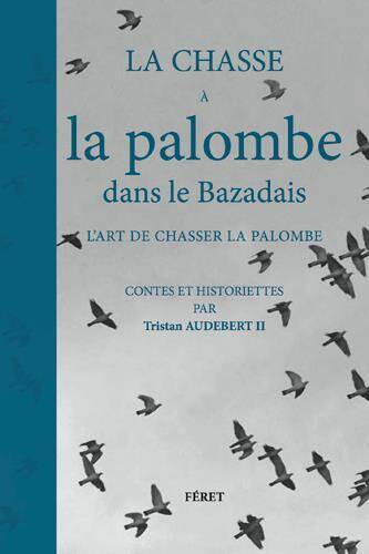 La Chasse a la Palombe Dans le Bazadais, l'Art de Chasser la Palombe