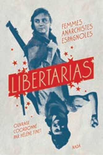 Libertarias ; Femmes Anarchistes Espagnoles